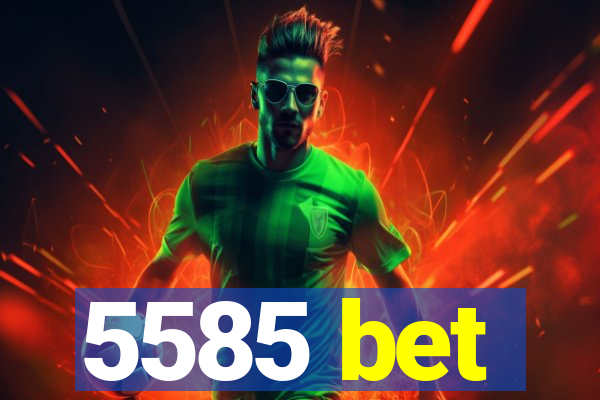 5585 bet